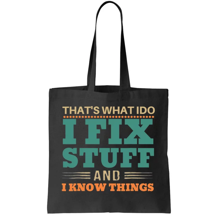 That's What I Do I Fix Stuff And I Know Things Funny Saying Tote Bag