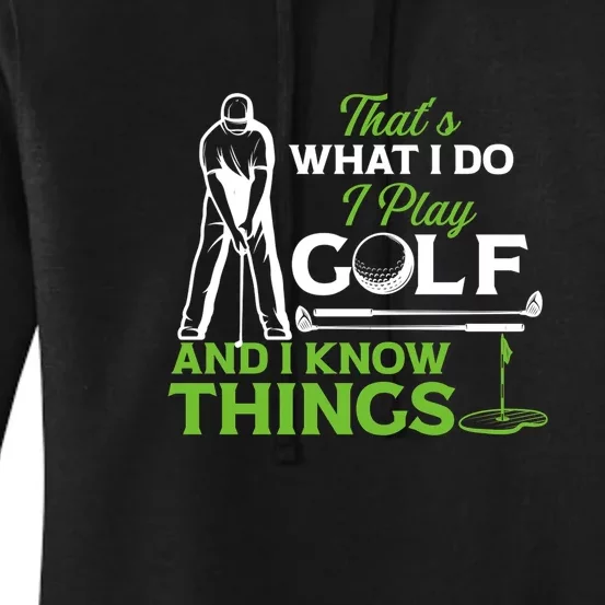 That's What I Do I Play Golf And I Know Things Humor Father's Day Gift For Dad Women's Pullover Hoodie