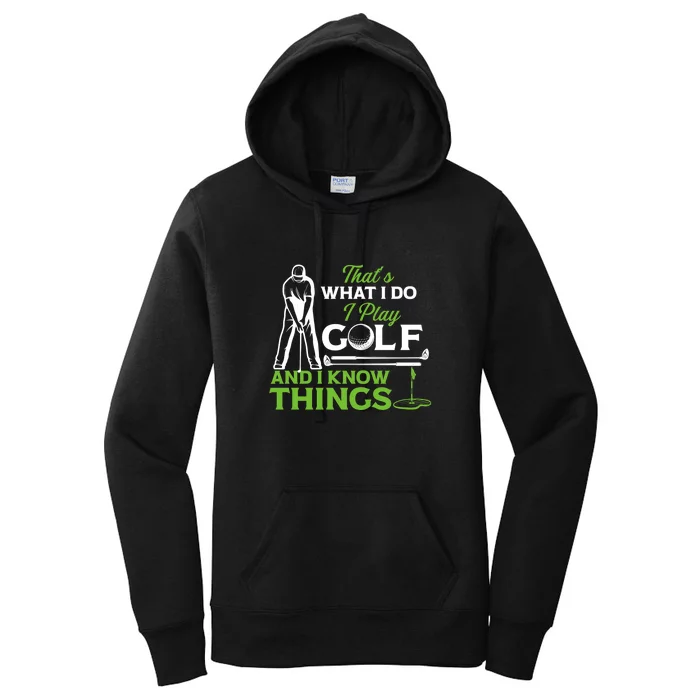 That's What I Do I Play Golf And I Know Things Humor Father's Day Gift For Dad Women's Pullover Hoodie