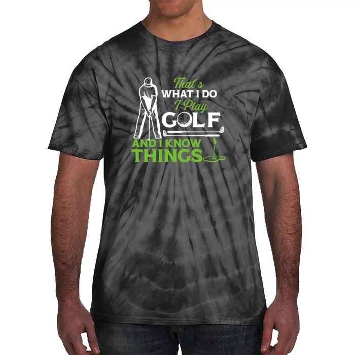 That's What I Do I Play Golf And I Know Things Humor Father's Day Gift For Dad Tie-Dye T-Shirt