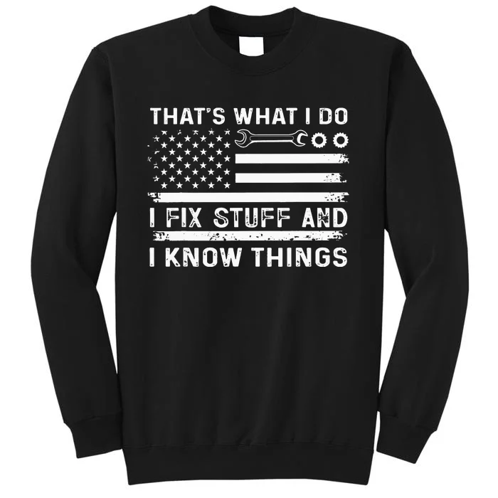 Thats What I Do I Fix Stuff And I Know Things USA Flag Funny Tall Sweatshirt