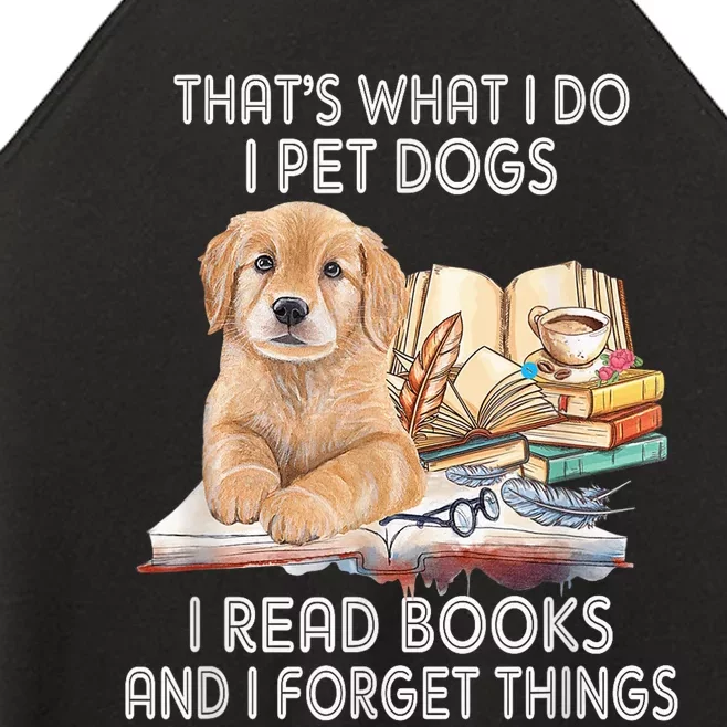 That's What I Do I Pet Dogs I Read Books And I Forget Things Women’s Perfect Tri Rocker Tank