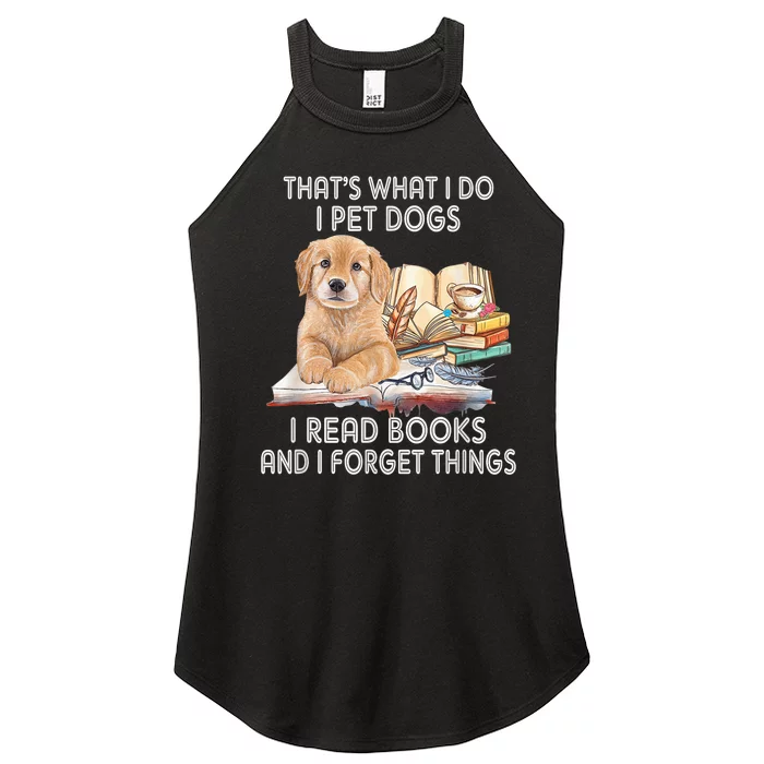 That's What I Do I Pet Dogs I Read Books And I Forget Things Women’s Perfect Tri Rocker Tank