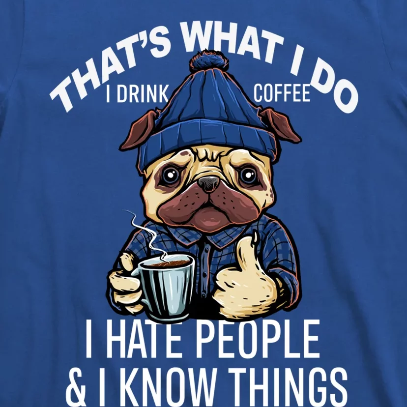 That's What I Do I Coffee Hate People Know Things Gift T-Shirt