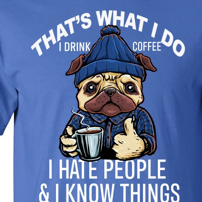 That's What I Do I Coffee Hate People Know Things Gift Tall T-Shirt