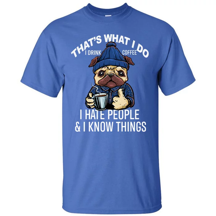 That's What I Do I Coffee Hate People Know Things Gift Tall T-Shirt