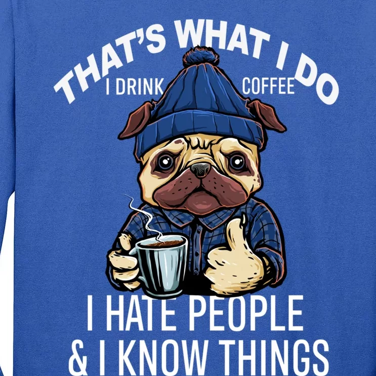 That's What I Do I Coffee Hate People Know Things Gift Tall Long Sleeve T-Shirt