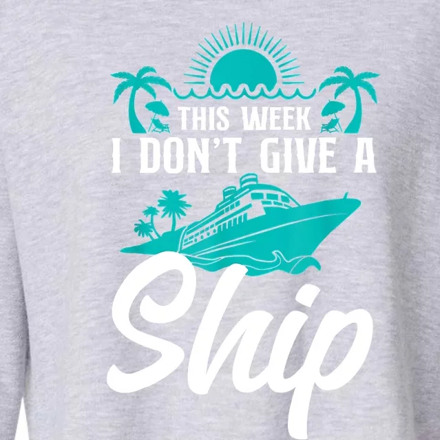 This Week I Don't Give A Ship Cruise Vacation Trip Matching Cropped Pullover Crew