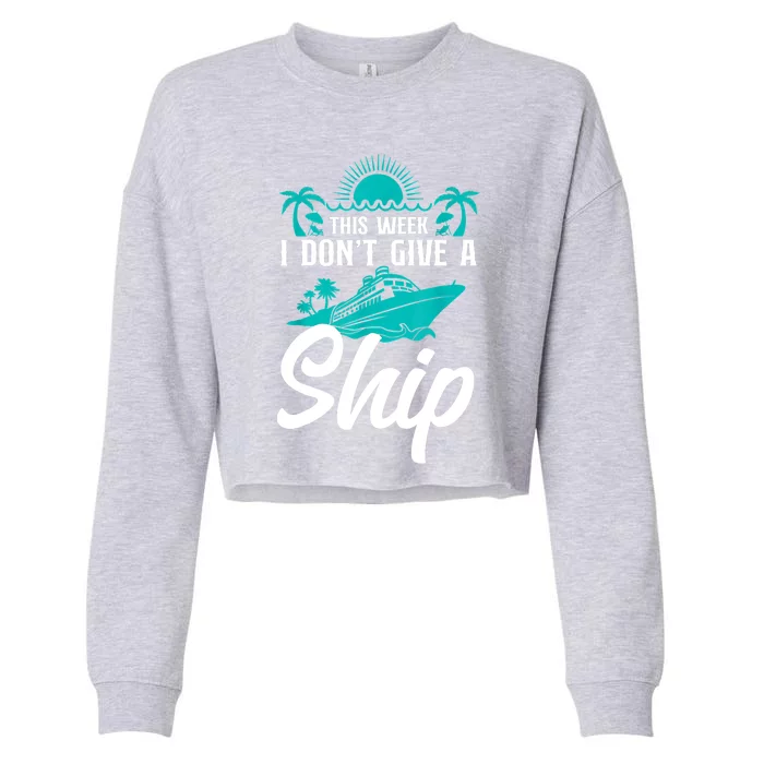 This Week I Don't Give A Ship Cruise Vacation Trip Matching Cropped Pullover Crew