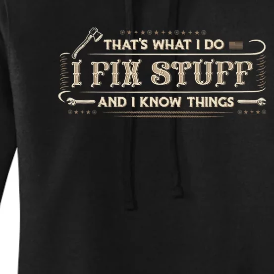 That's What I Do I Fix Stuff And I Know Things Funny Saying Women's Pullover Hoodie