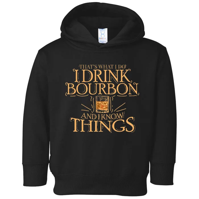 ThatS What I Do I Drink Bourbon And I Know Things Toddler Hoodie