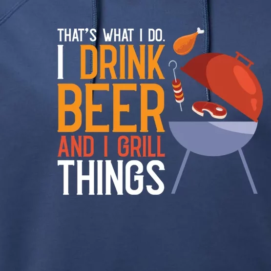 Thats What I Do I And I Grill Things Bbq Pitmaster Gift Performance Fleece Hoodie