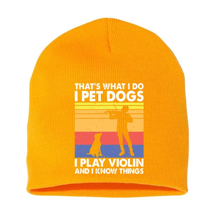 Thats What I Do I Pet Dogs I Play Violin I Know Things Short Acrylic Beanie