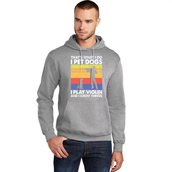 Thats What I Do I Pet Dogs I Play Violin I Know Things Tall Hoodie