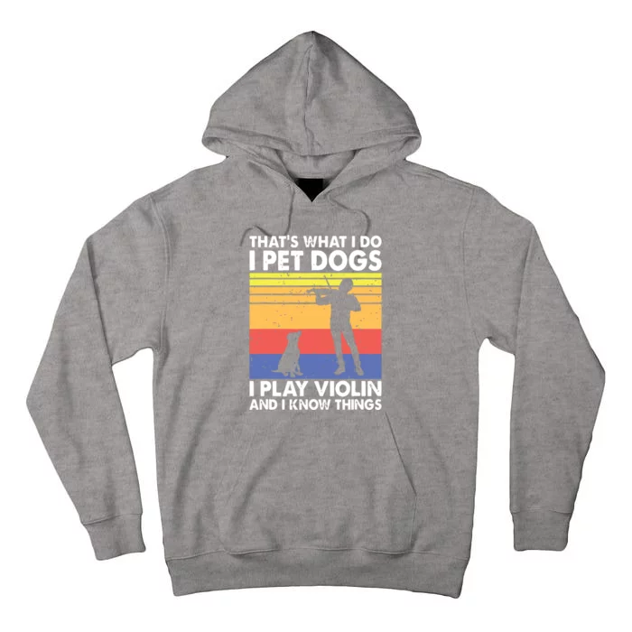 Thats What I Do I Pet Dogs I Play Violin I Know Things Tall Hoodie