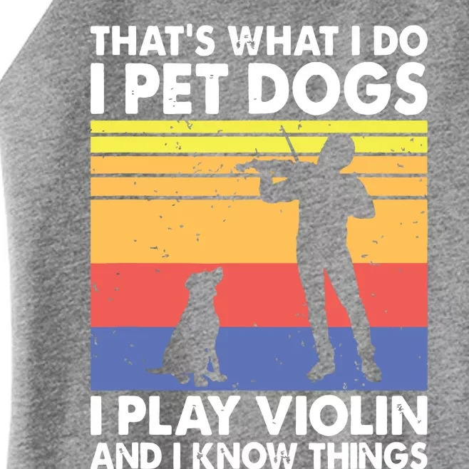 Thats What I Do I Pet Dogs I Play Violin I Know Things Women’s Perfect Tri Rocker Tank