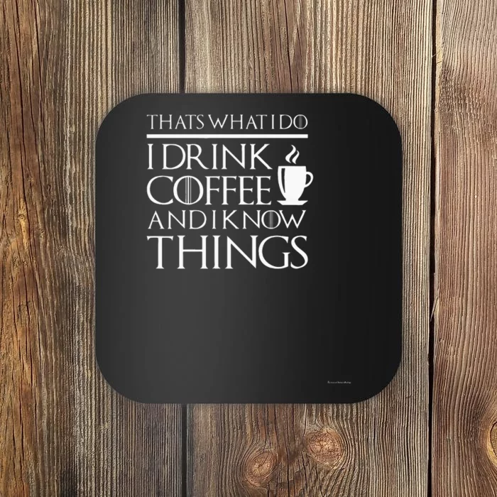 Thats What I Do I Drink Coffee And I Know Things Fun Coaster