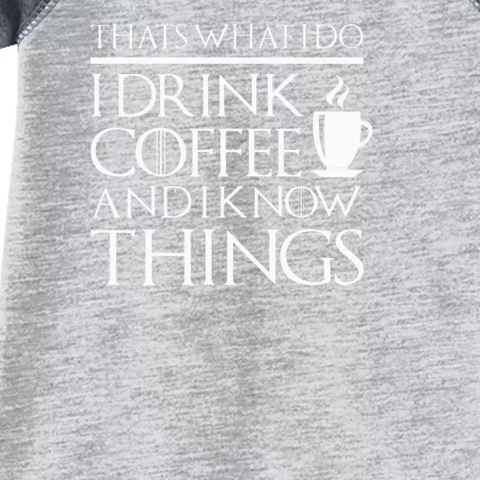 Thats What I Do I Drink Coffee And I Know Things Fun Infant Baby Jersey Bodysuit