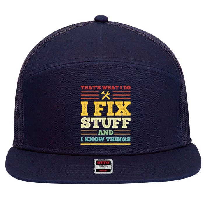 That's What I Do I Fix Stuff And I Know Things 7 Panel Mesh Trucker Snapback Hat