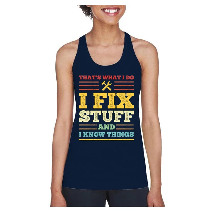 That's What I Do I Fix Stuff And I Know Things Women's Racerback Tank