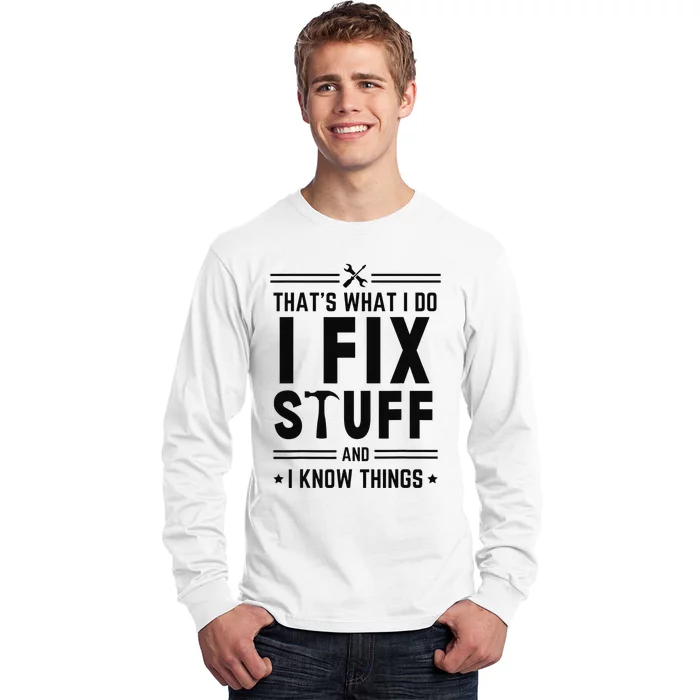 That's What I Do I Fix Things And I Know Things Engineer Long Sleeve Shirt