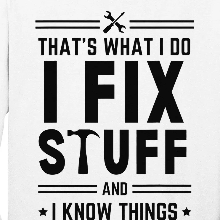 That's What I Do I Fix Things And I Know Things Engineer Long Sleeve Shirt