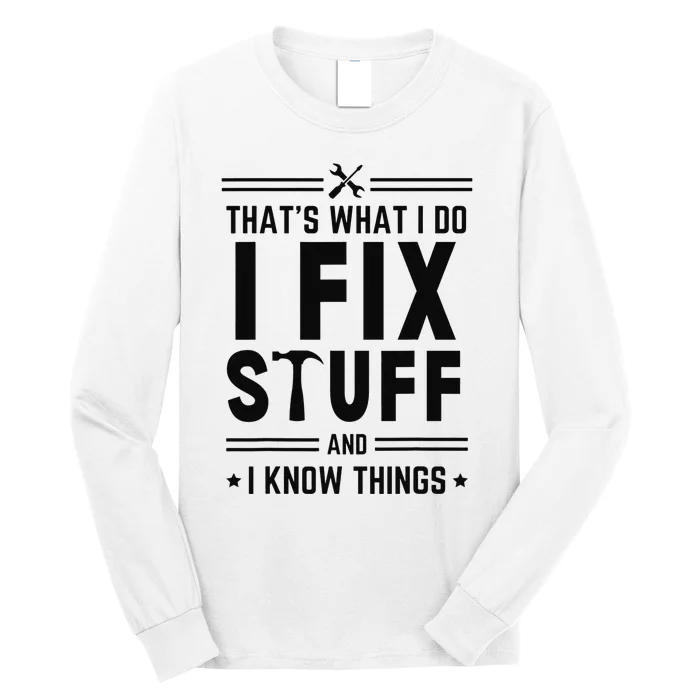 That's What I Do I Fix Things And I Know Things Engineer Long Sleeve Shirt