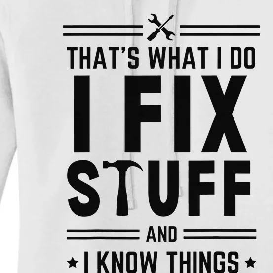 That's What I Do I Fix Things And I Know Things Engineer Women's Pullover Hoodie