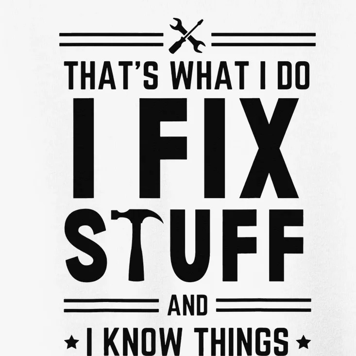 That's What I Do I Fix Things And I Know Things Engineer Toddler T-Shirt