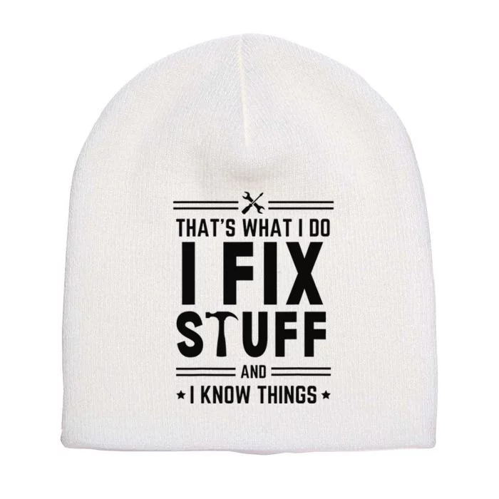 That's What I Do I Fix Things And I Know Things Engineer Short Acrylic Beanie