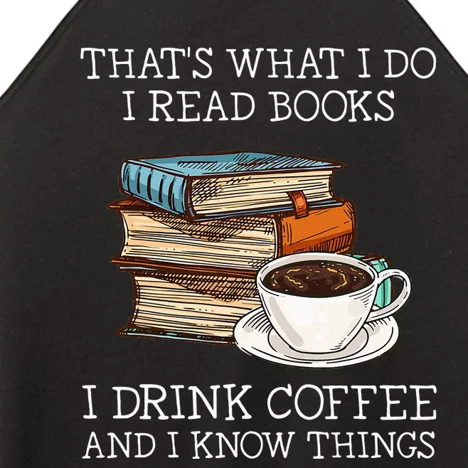 Thats What I Do I Read Books I Drink Coffee I Know Things Women’s Perfect Tri Rocker Tank