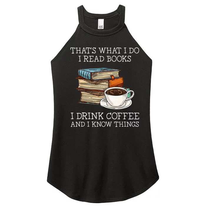 Thats What I Do I Read Books I Drink Coffee I Know Things Women’s Perfect Tri Rocker Tank