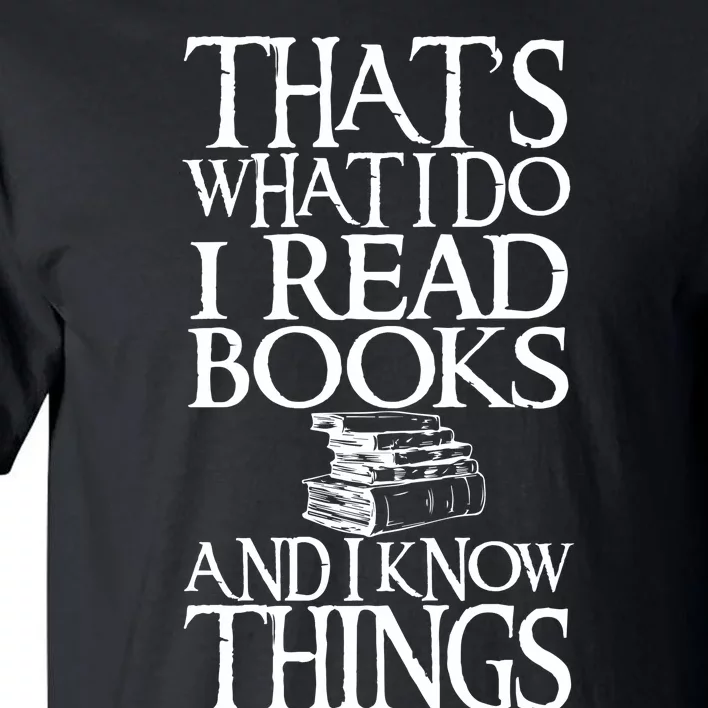 Thats What I Do I Read Books And I Know Things Tall T-Shirt