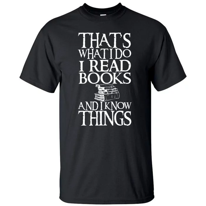 Thats What I Do I Read Books And I Know Things Tall T-Shirt