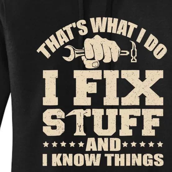 That's What I Do I Fix Stuff And I Know Things Funny Saying Women's Pullover Hoodie