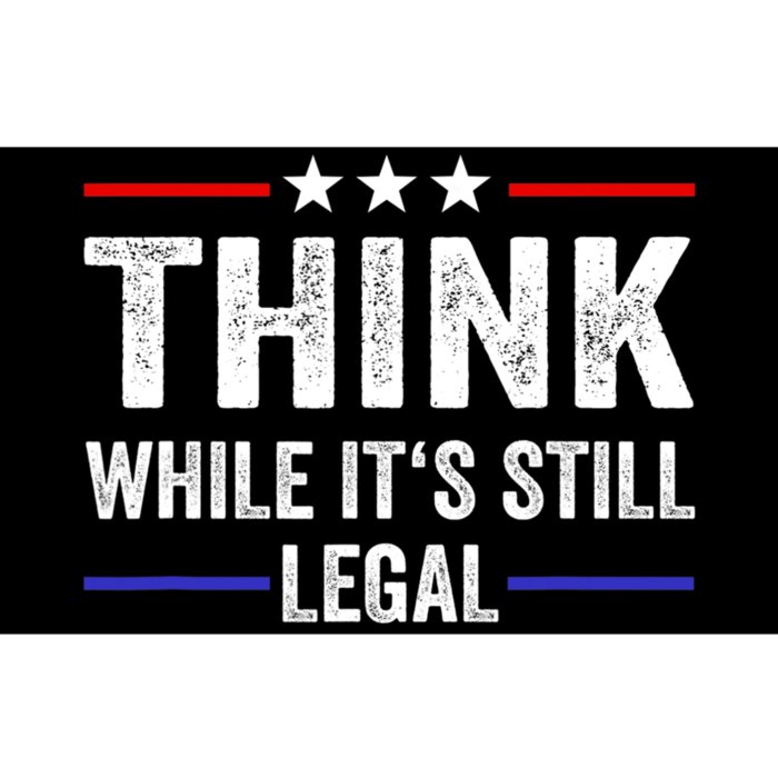 Think While Its Still Legal Think While It's Still Legal Bumper Sticker