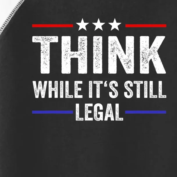 Think While Its Still Legal Think While It's Still Legal Toddler Fine Jersey T-Shirt