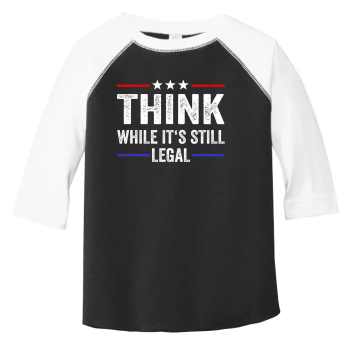 Think While Its Still Legal Think While It's Still Legal Toddler Fine Jersey T-Shirt