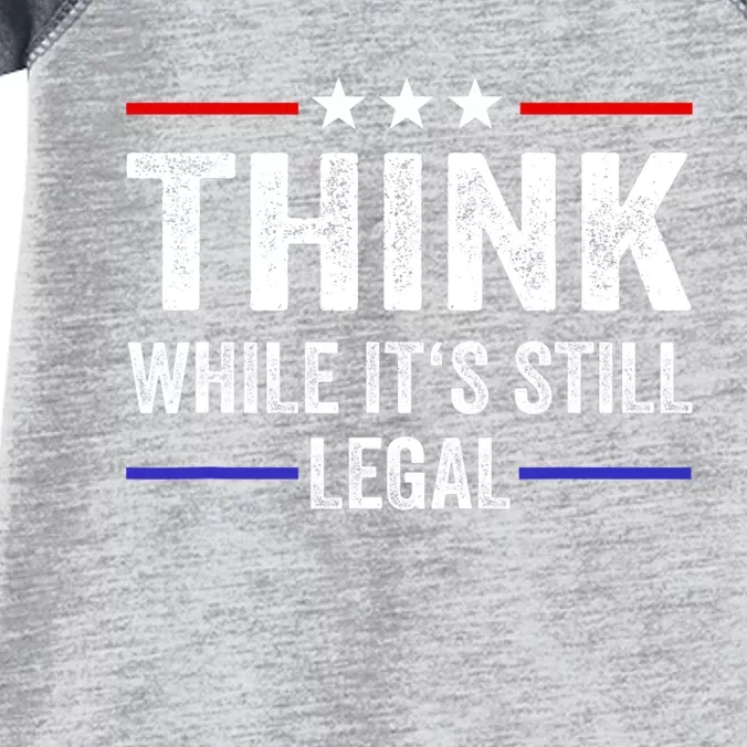 Think While Its Still Legal Think While It's Still Legal Infant Baby Jersey Bodysuit