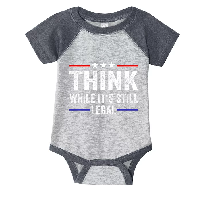 Think While Its Still Legal Think While It's Still Legal Infant Baby Jersey Bodysuit