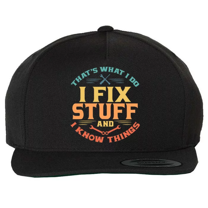 That's What I Do I Fix Stuff And I Know Things Vintage Funny Wool Snapback Cap