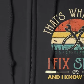 That's What I Do I Fix Stuff And I Know Things Funny Saying Full Zip Hoodie