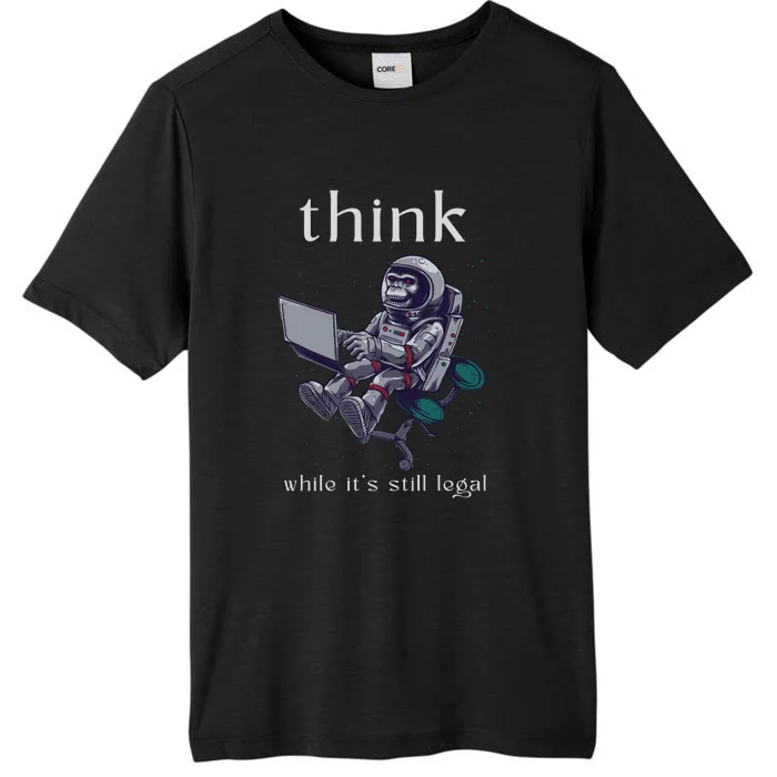 Think While It's Still Legal Anti Woke Cancel Culture ChromaSoft Performance T-Shirt