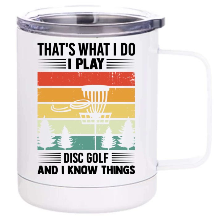 That's What I Do I Play Disc Golf And I Know Things Sport Gift Front & Back 12oz Stainless Steel Tumbler Cup