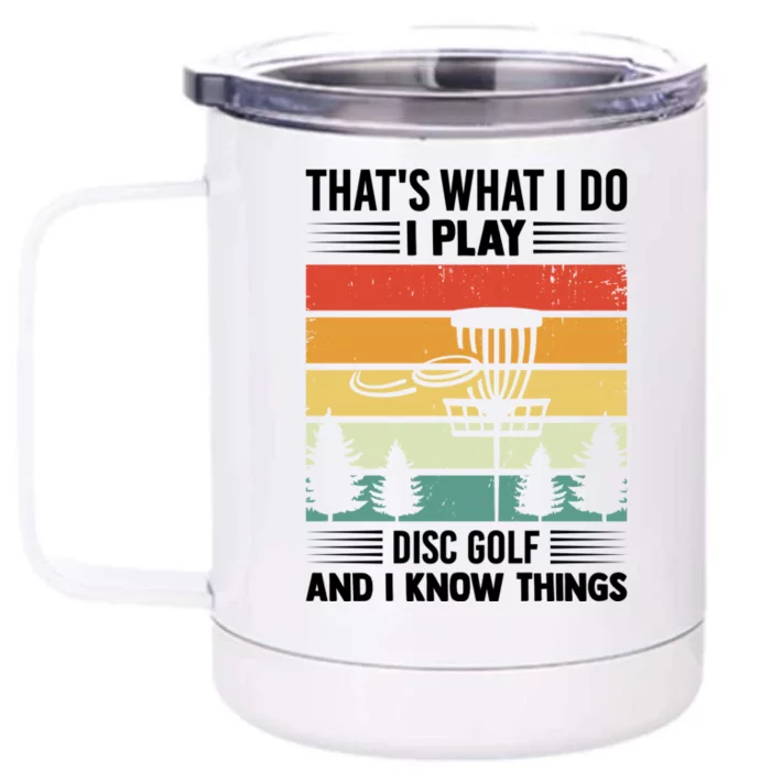 That's What I Do I Play Disc Golf And I Know Things Sport Gift Front & Back 12oz Stainless Steel Tumbler Cup