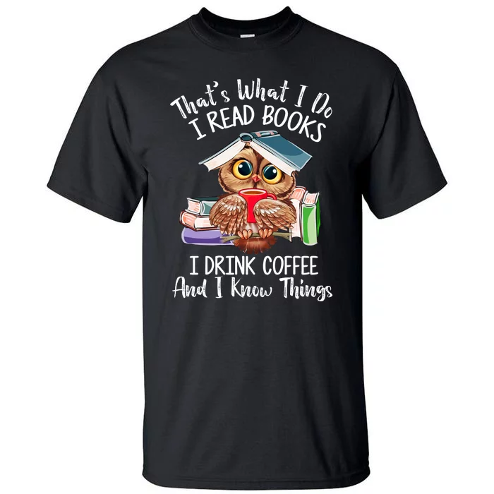 Thats What I Do I Read Books I Drink Coffee Funny Tall T-Shirt