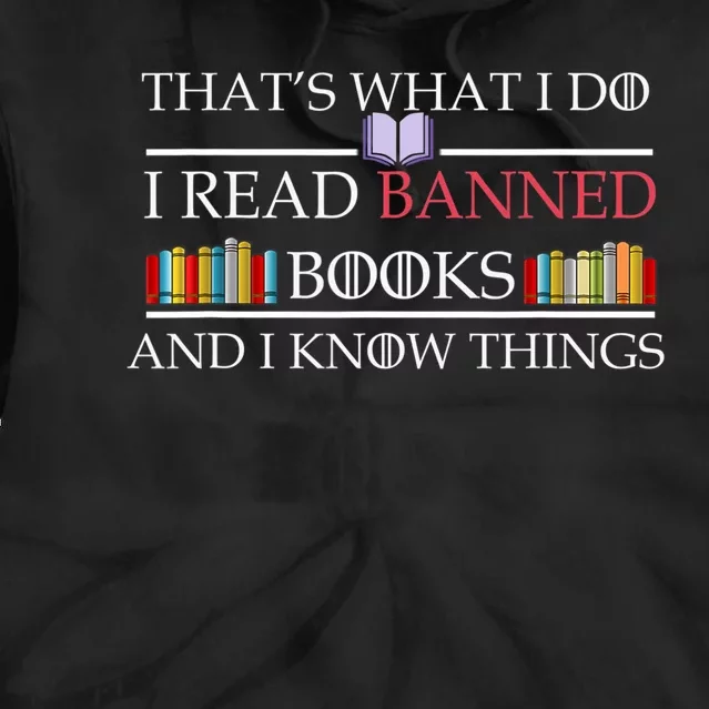 That's What I Do I Read Banned Books and I Know Things Tie Dye Hoodie