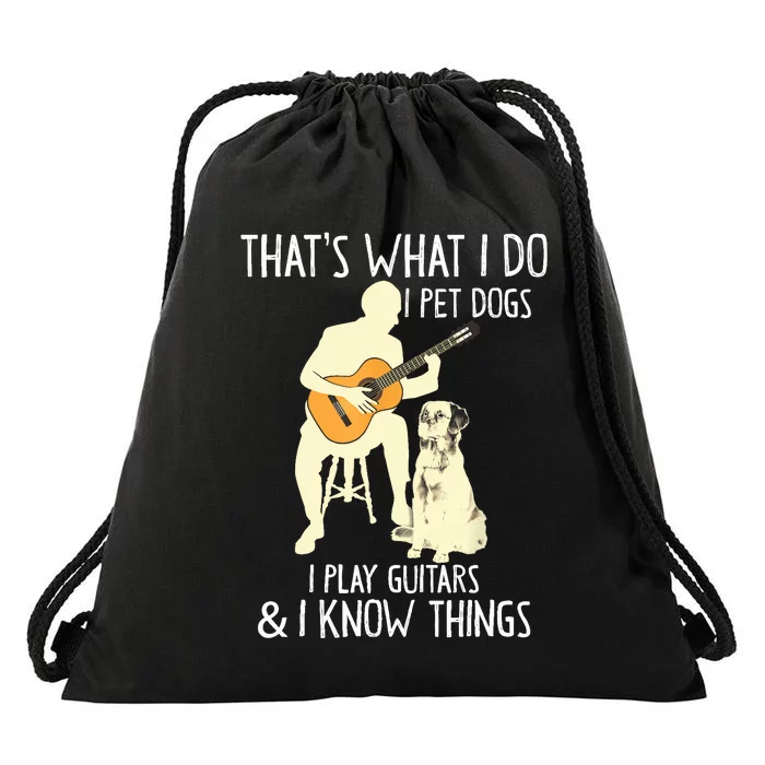 That What I Do I Pet Dogs I Play Guitars & I Know Things Drawstring Bag