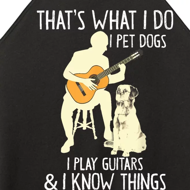 That What I Do I Pet Dogs I Play Guitars & I Know Things Women’s Perfect Tri Rocker Tank