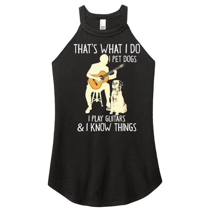 That What I Do I Pet Dogs I Play Guitars & I Know Things Women’s Perfect Tri Rocker Tank